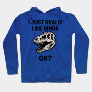 I just really like Dinos OK Hoodie